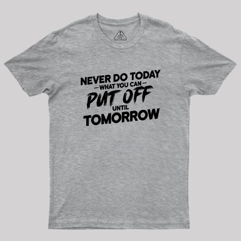 Put Off Until Tomorrow  T-Shirt