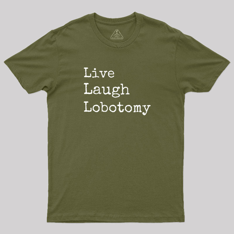 Live Laugh Lobotomy  T-Shirt