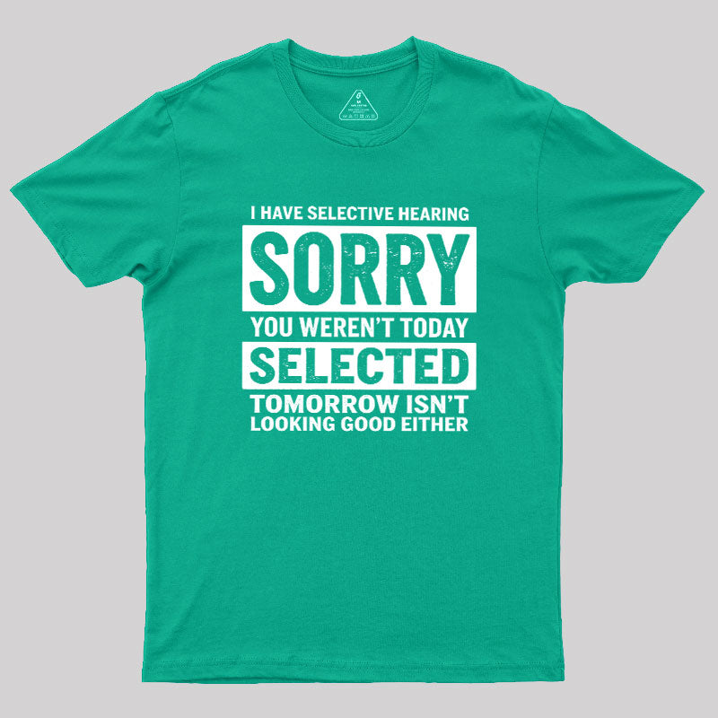 I Have Selective Hearing  T-Shirt
