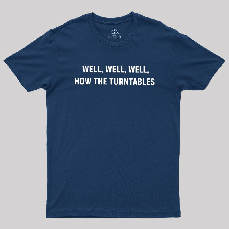 Well, Well, Well, How the Turntables  T-Shirt