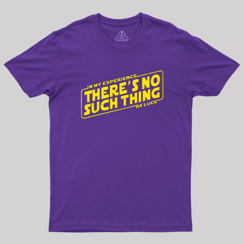 No Such Thing As Luck  T-Shirt