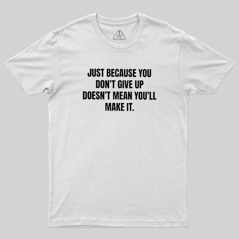 Doesn't Mean You'll Make It  T-Shirt