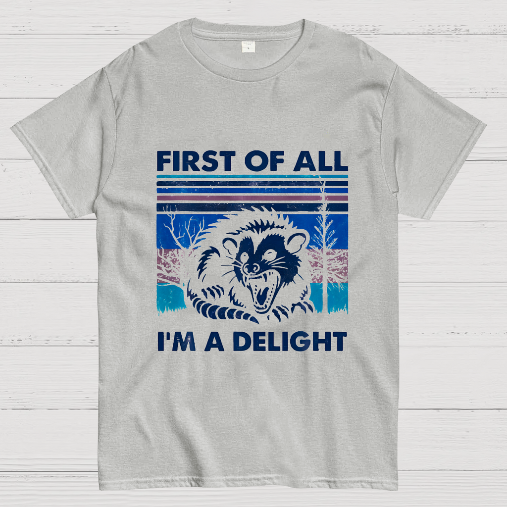 First Of All I'm A Delight Sarcastic y T-Shirt