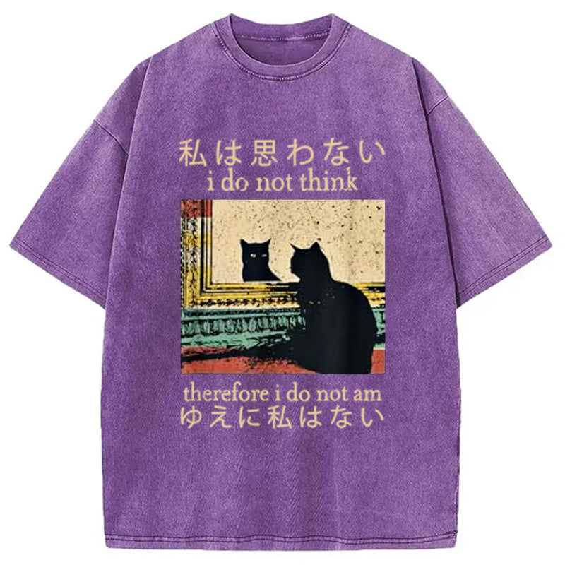 bbb I Do Not Think Therefore I Do Not Am Washed T-Shirt