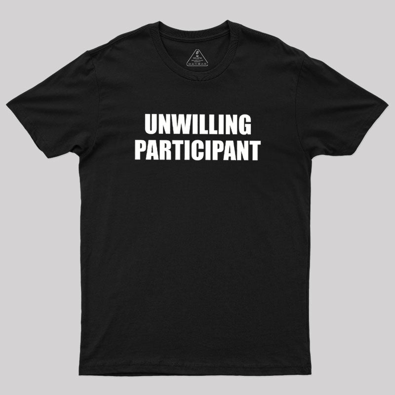Unwilling Participant  T-Shirt