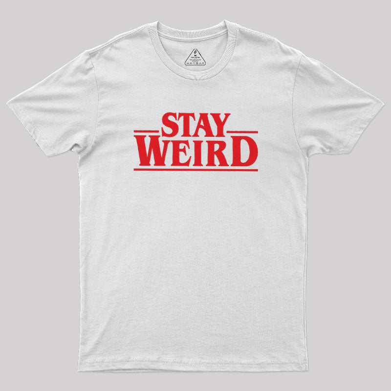 Stay Weird  T-Shirt
