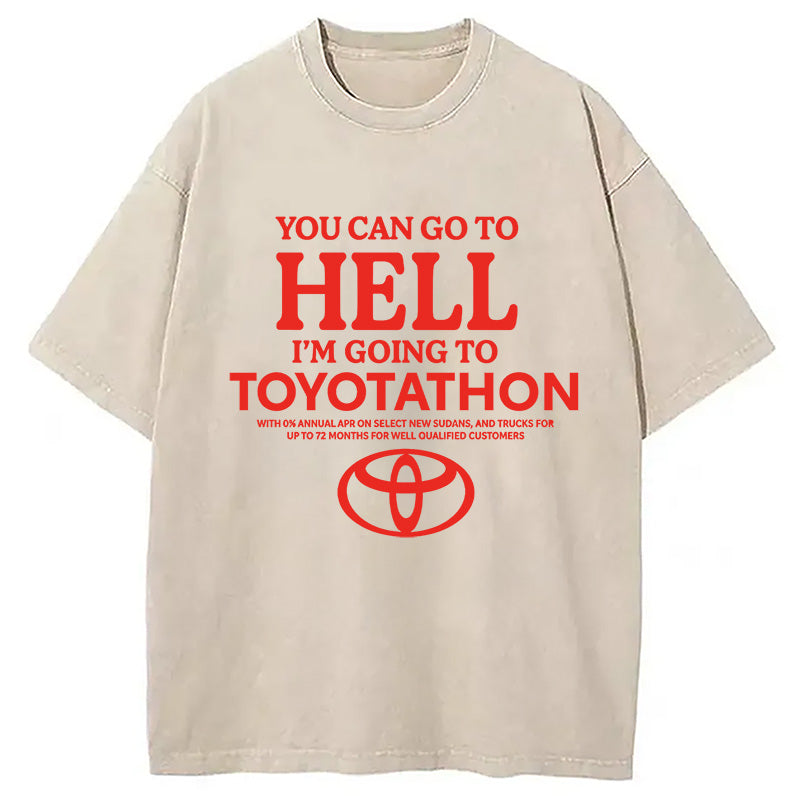 bbb You Can Go To Hell I'm Going To Toyotathon Washed T-Shirt