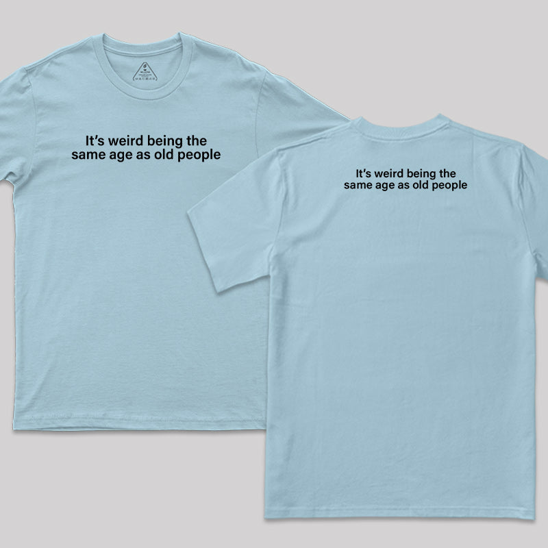 Same Age As Old People Front and Back Printed T-Shirt