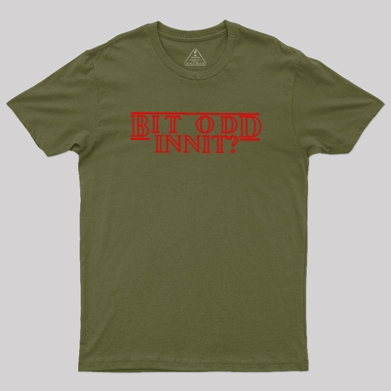 Bit Odd Innit  T-Shirt