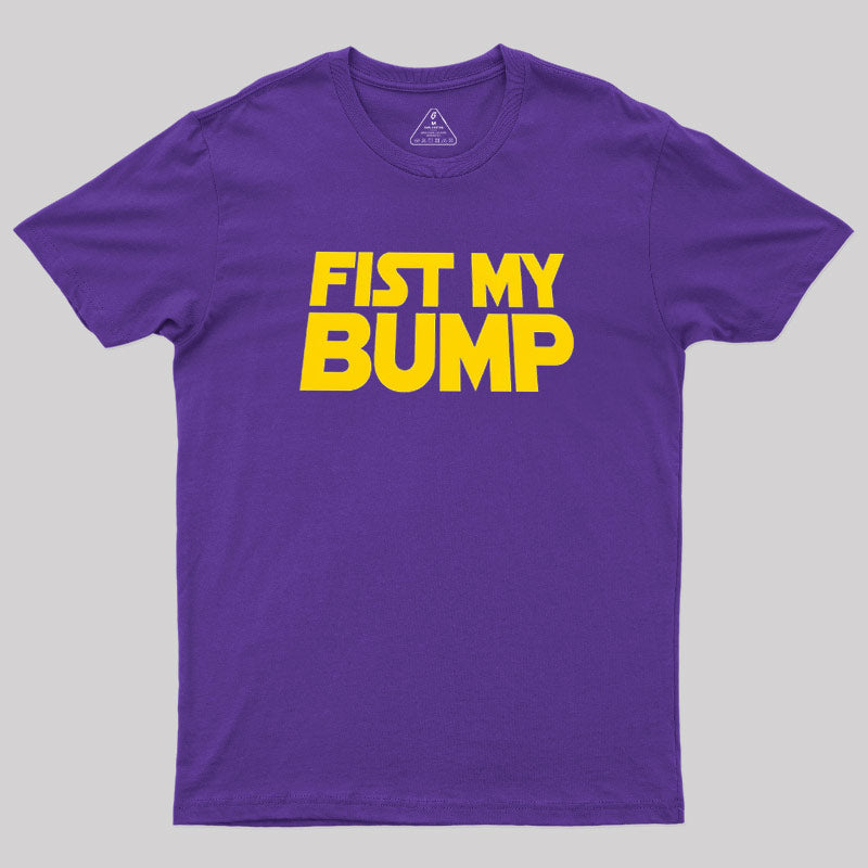 Fist My Bump  T-Shirt