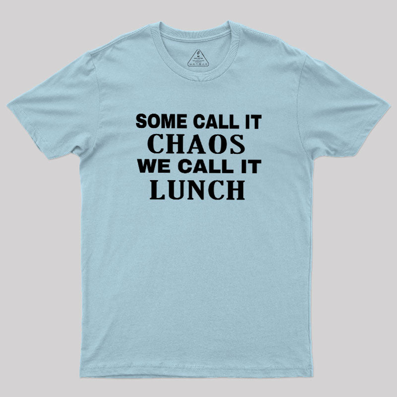 Some Call It Chaos We Call It Lunch  T-Shirt