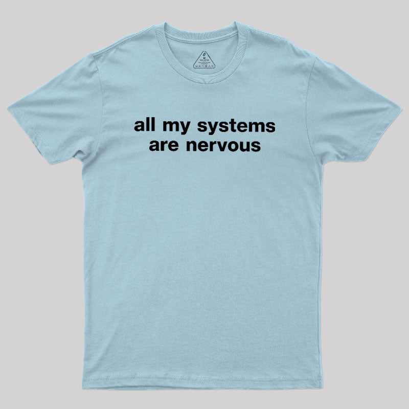 All My Systems Are Nervous  T-Shirt