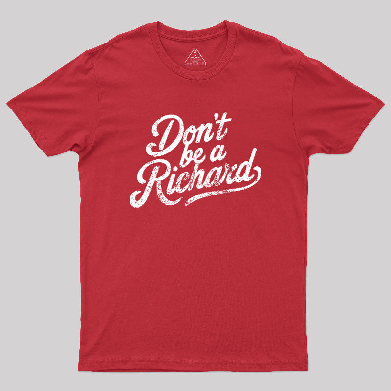 Don‘t be a Richard  T-Shirt