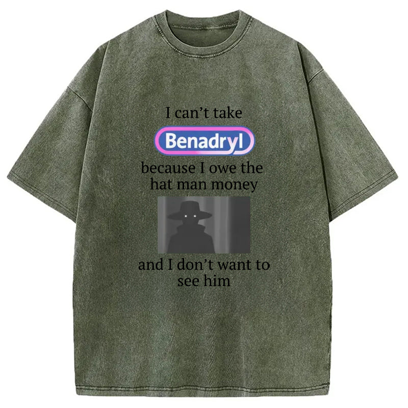 bbb I Can't Take Benadry Washed T-Shirt