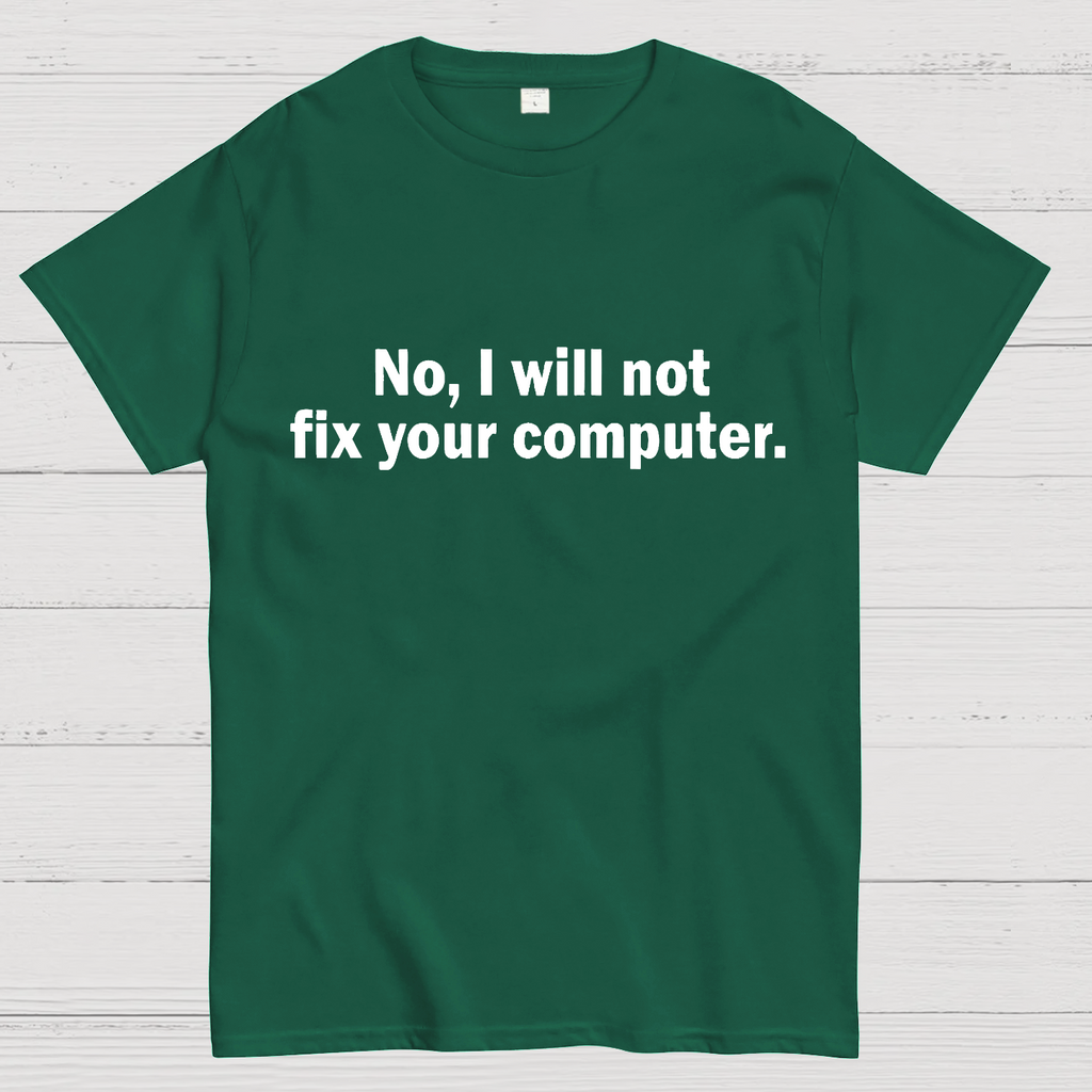 No I Will Not Fix Your Computer Nerd T-Shirt
