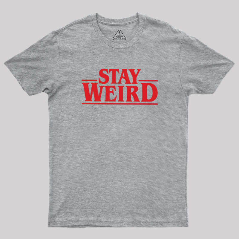 Stay Weird  T-Shirt