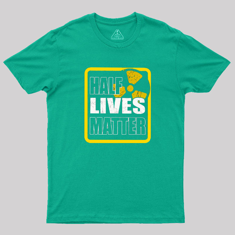 Half Lives Matter  T-Shirt