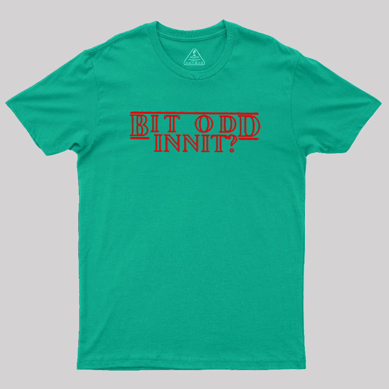 Bit Odd Innit  T-Shirt
