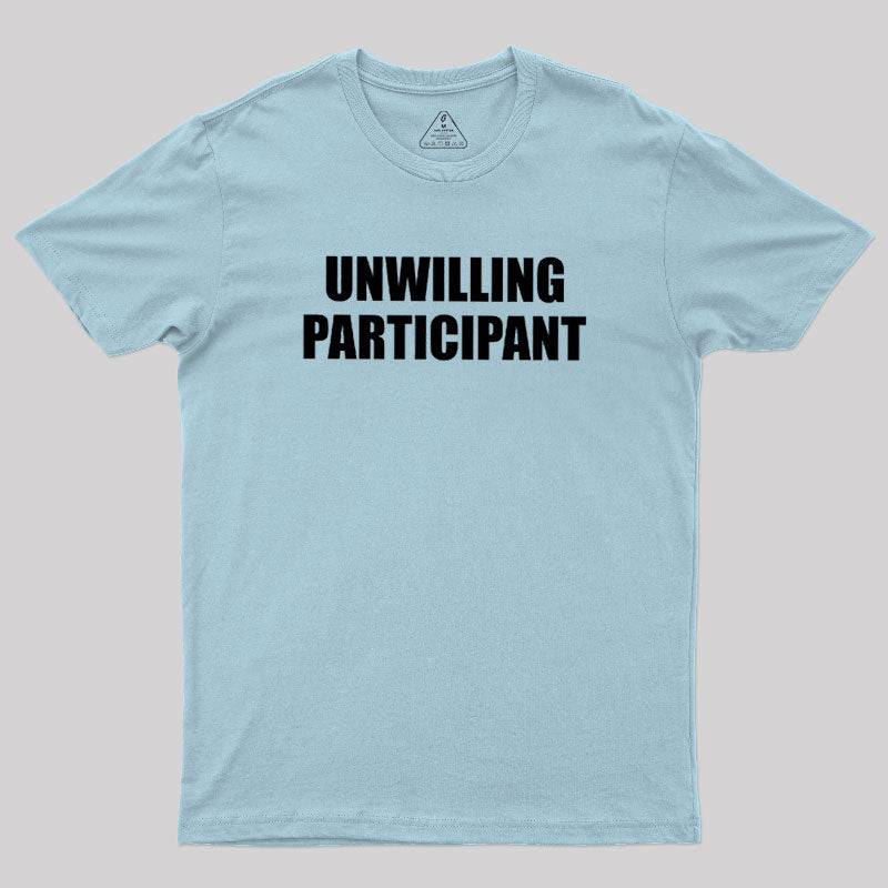 Unwilling Participant  T-Shirt