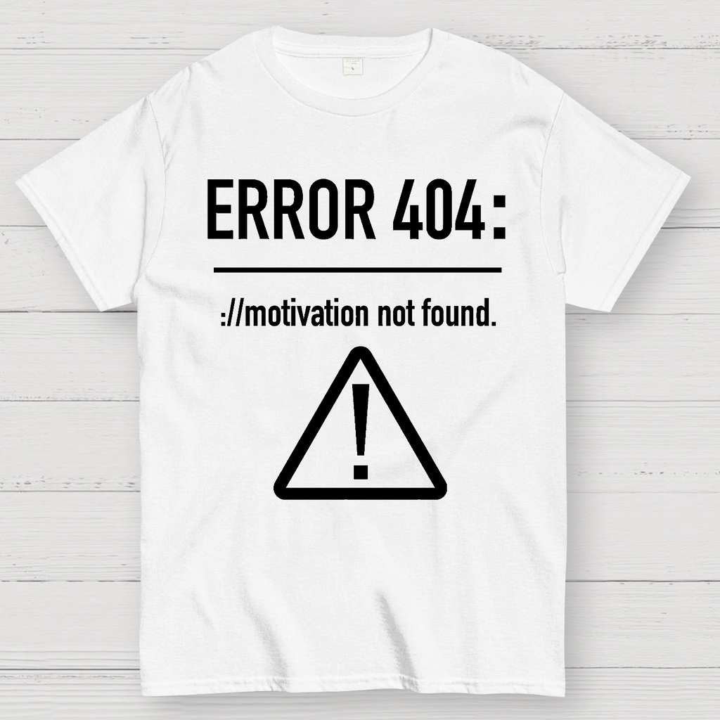 Error 404 Motivation Not Found  T-Shirt