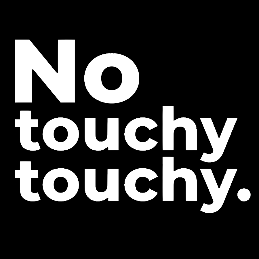 No Touchy Touchy.  T-Shirt
