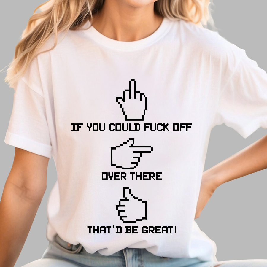 If You Could Fuck Off  T-Shirt