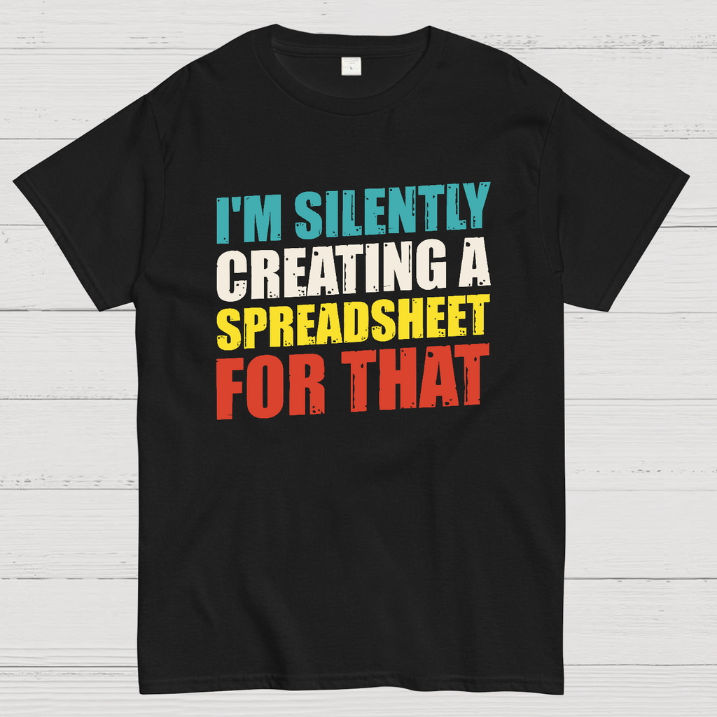 spreadsheet - I'm Silently Creating A Spreadsheet For That  T-Shirt