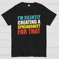 spreadsheet - I'm Silently Creating A Spreadsheet For That  T-Shirt