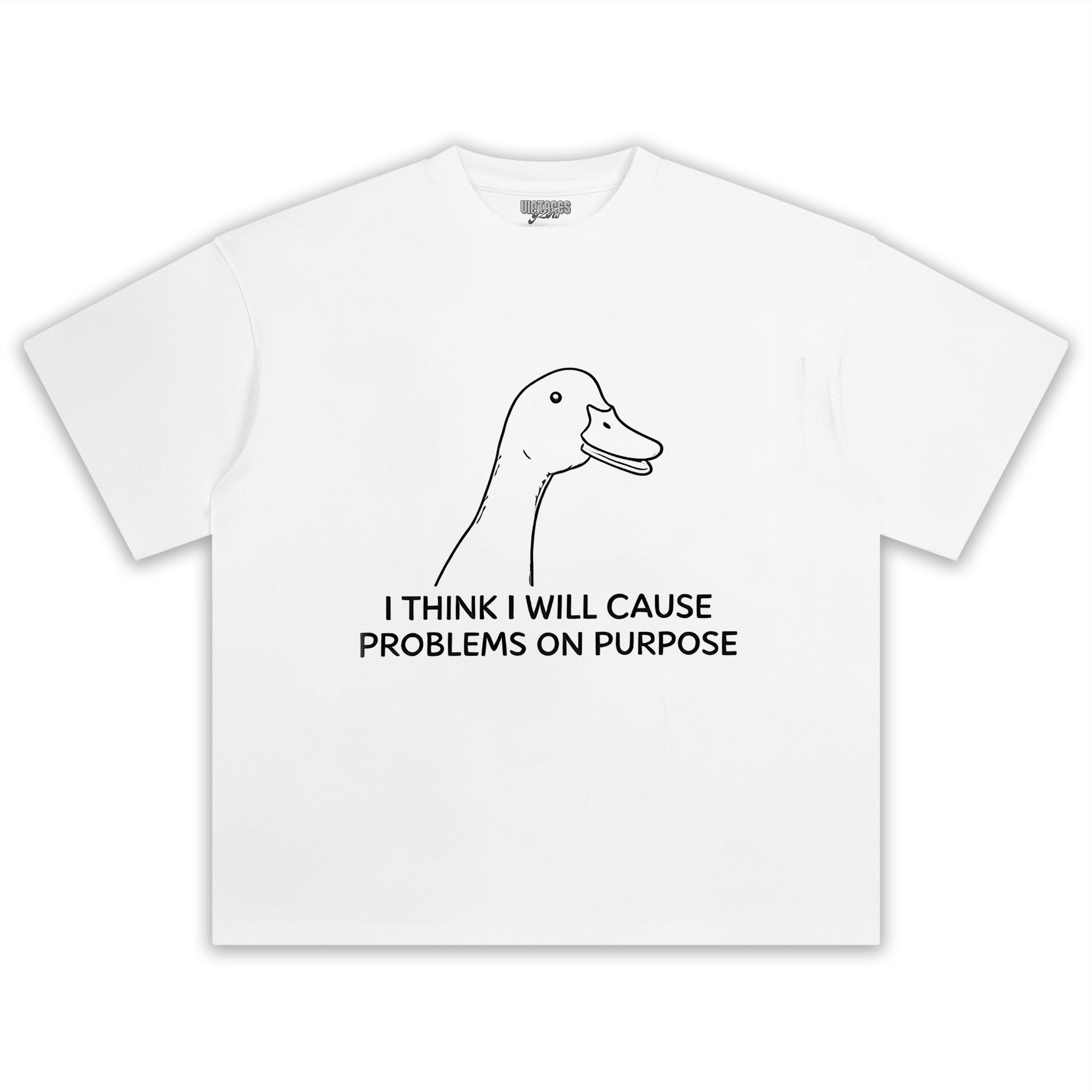 I THINK I WILL CAUSE PROBLEMS ON PURPOSE TEE & LS & HOODIE