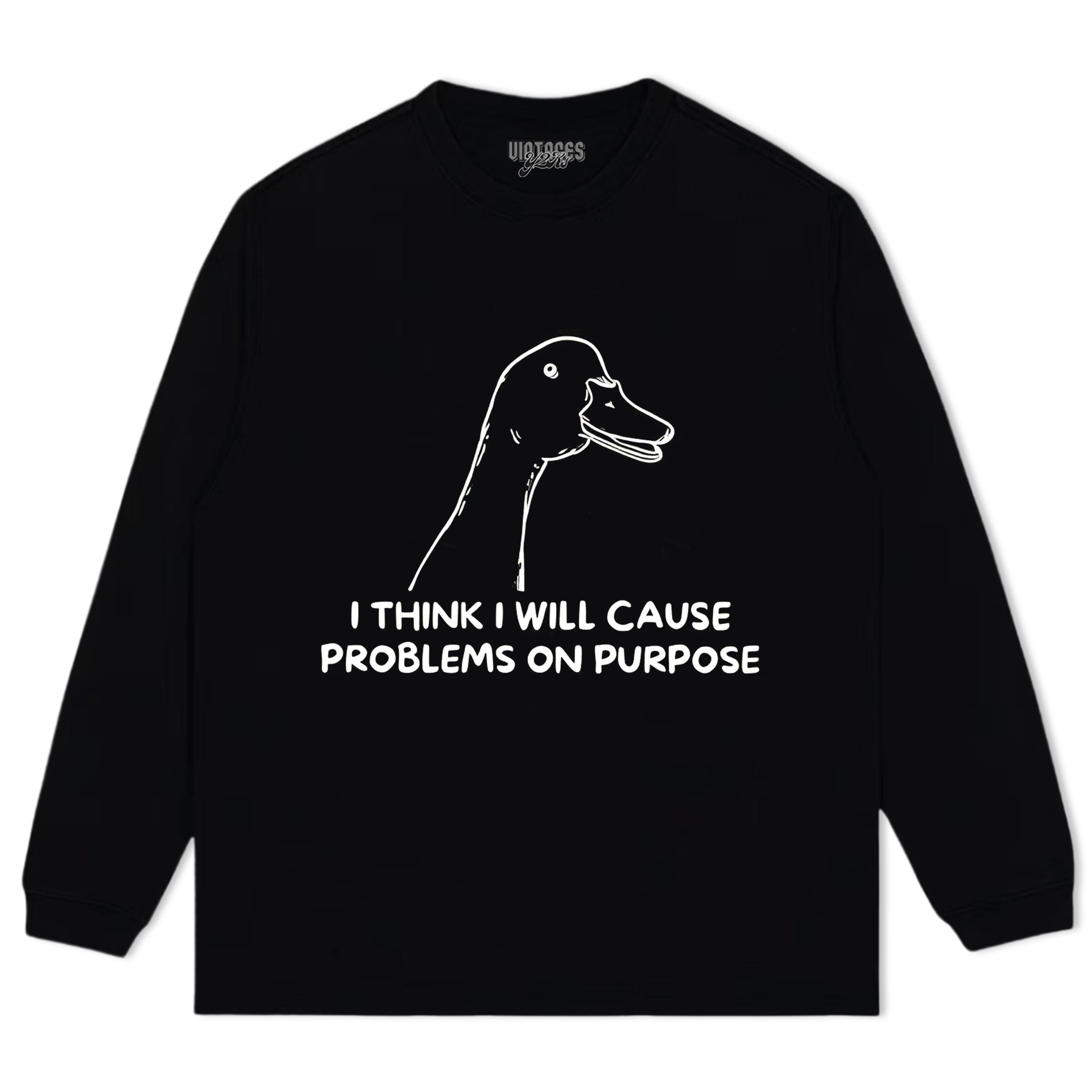 I THINK I WILL CAUSE PROBLEMS ON PURPOSE TEE & LS & HOODIE