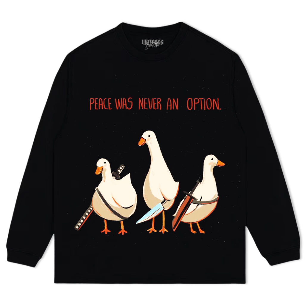 PEACE WAS NEVER AN OPTION GOOSE MEME TEE & LS & HOODIE