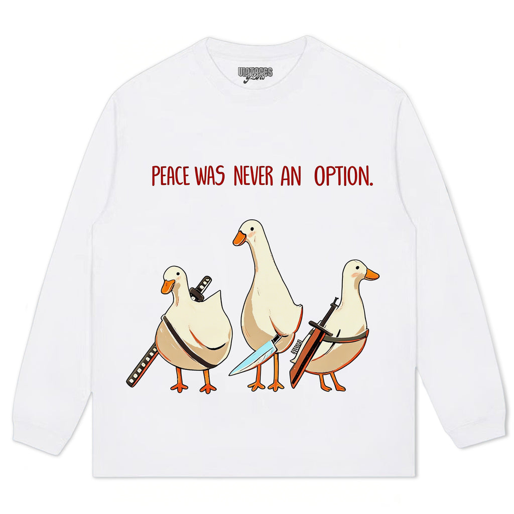 PEACE WAS NEVER AN OPTION GOOSE MEME TEE & LS & HOODIE