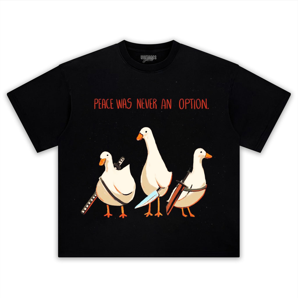 PEACE WAS NEVER AN OPTION GOOSE MEME TEE & LS & HOODIE