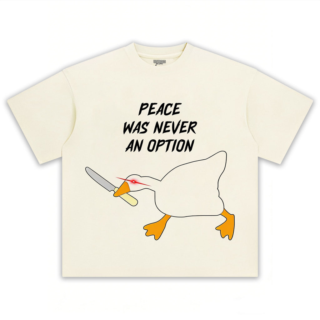 PEACE WAS NEVER AN OPTION GOOSE MEME V2 TEE & LS & HOODIE