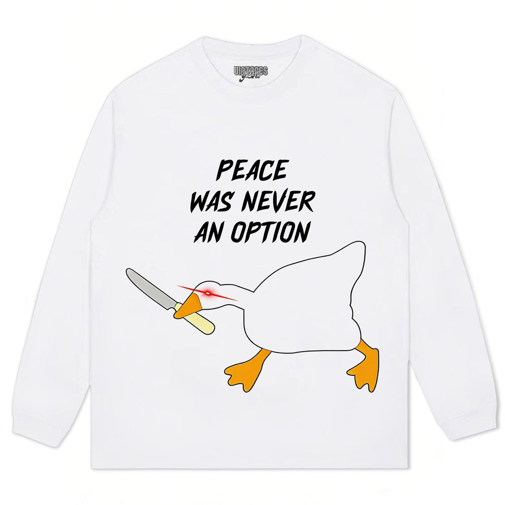 PEACE WAS NEVER AN OPTION GOOSE MEME V2 TEE & LS & HOODIE