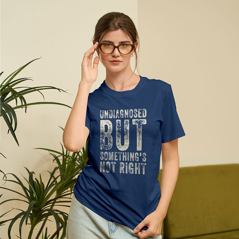 Undiagnosed. But something's not right  T-Shirt