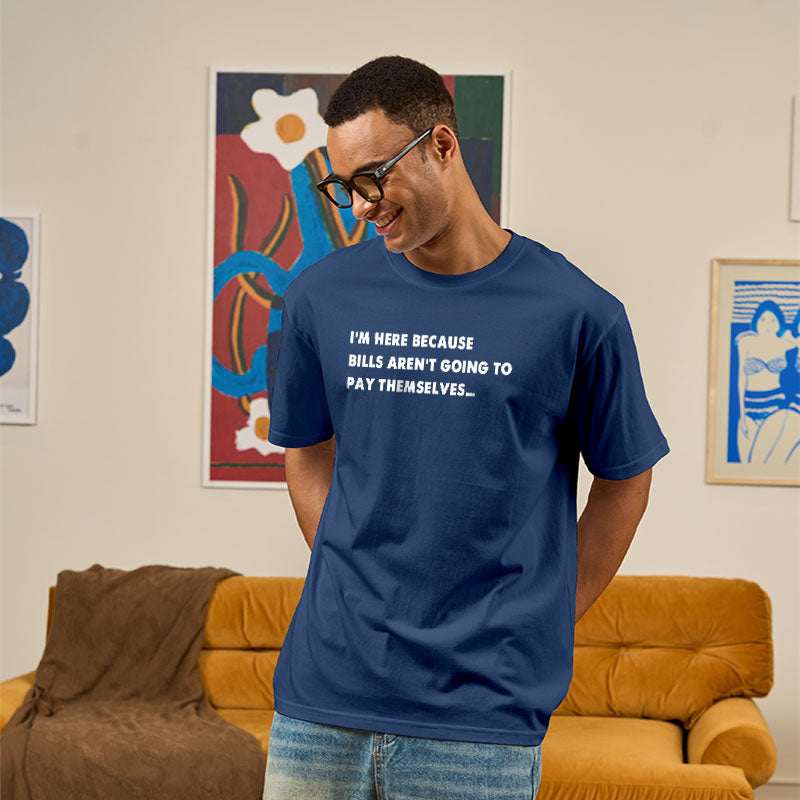 Bills Arent Going To Pay Themselves  T-Shirt