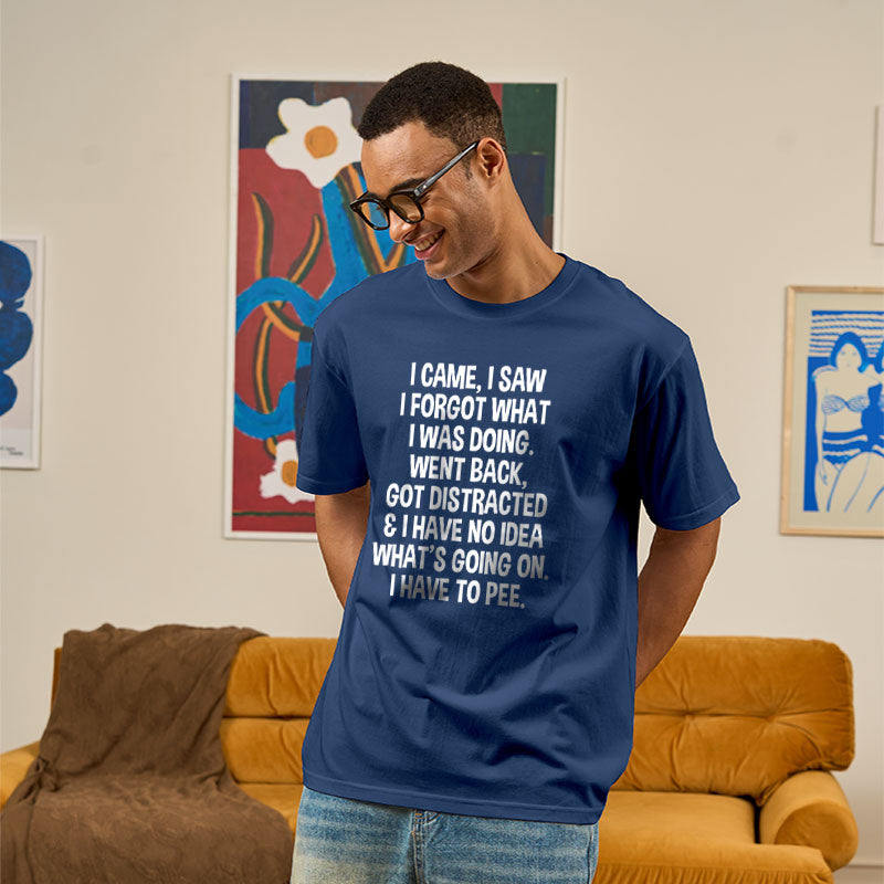 I Came I Saw I Forgot What I Was Doing  T-Shirt