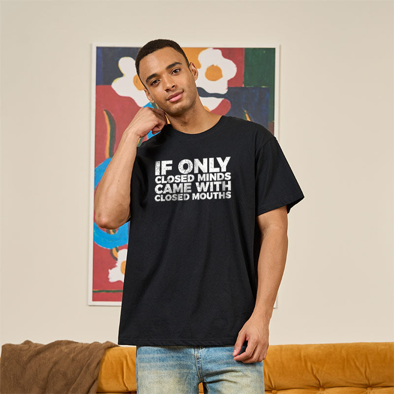 If Only Closed Minds Came With Closed Mouths  T-Shirt