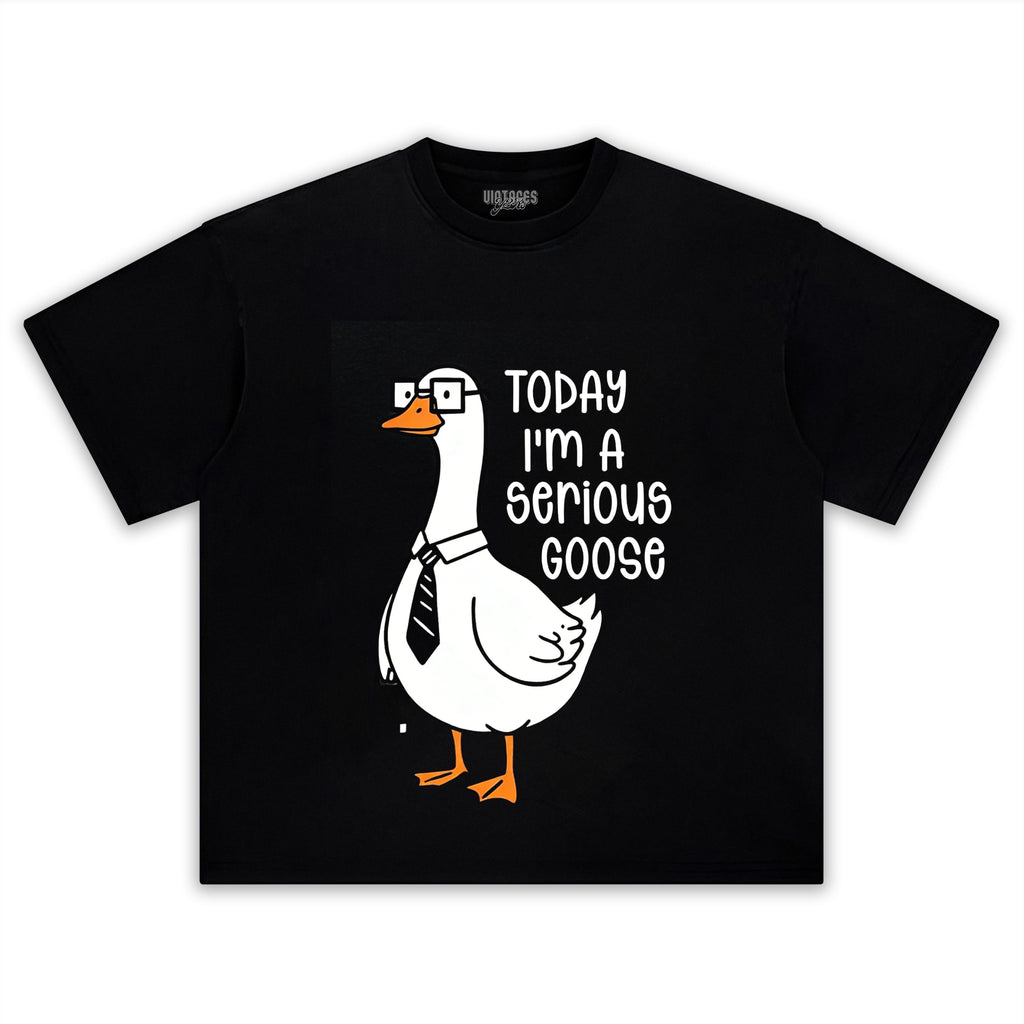 TODAY I'M A SERIOUS GOOSE TEE & LS & HOODIE