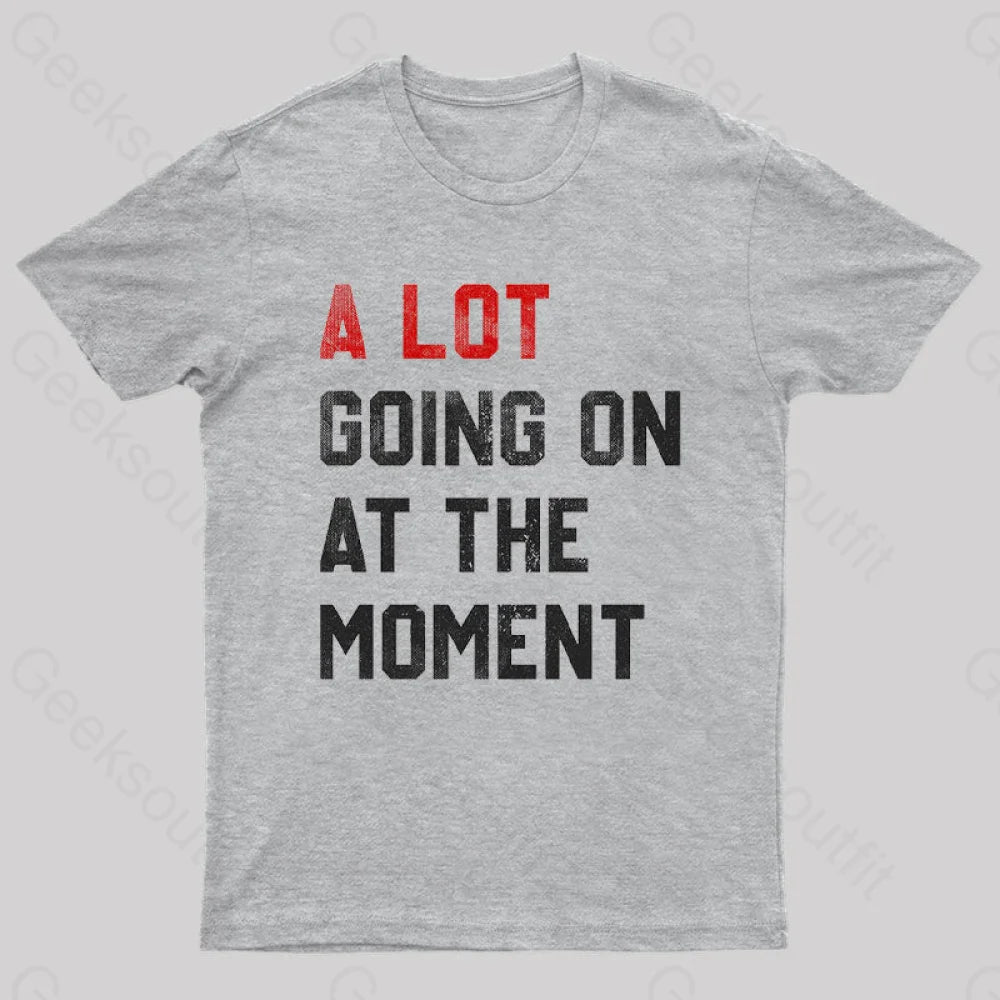 A Lot Going On At The Moment  T-Shirt