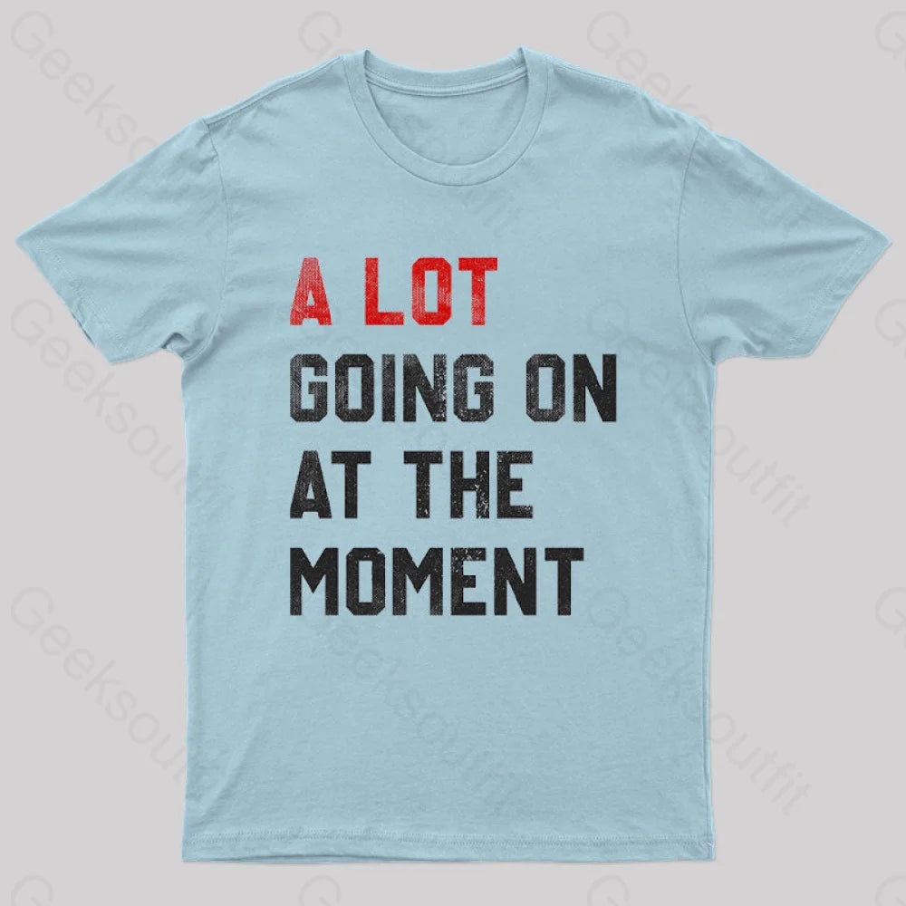 A Lot Going On At The Moment  T-Shirt