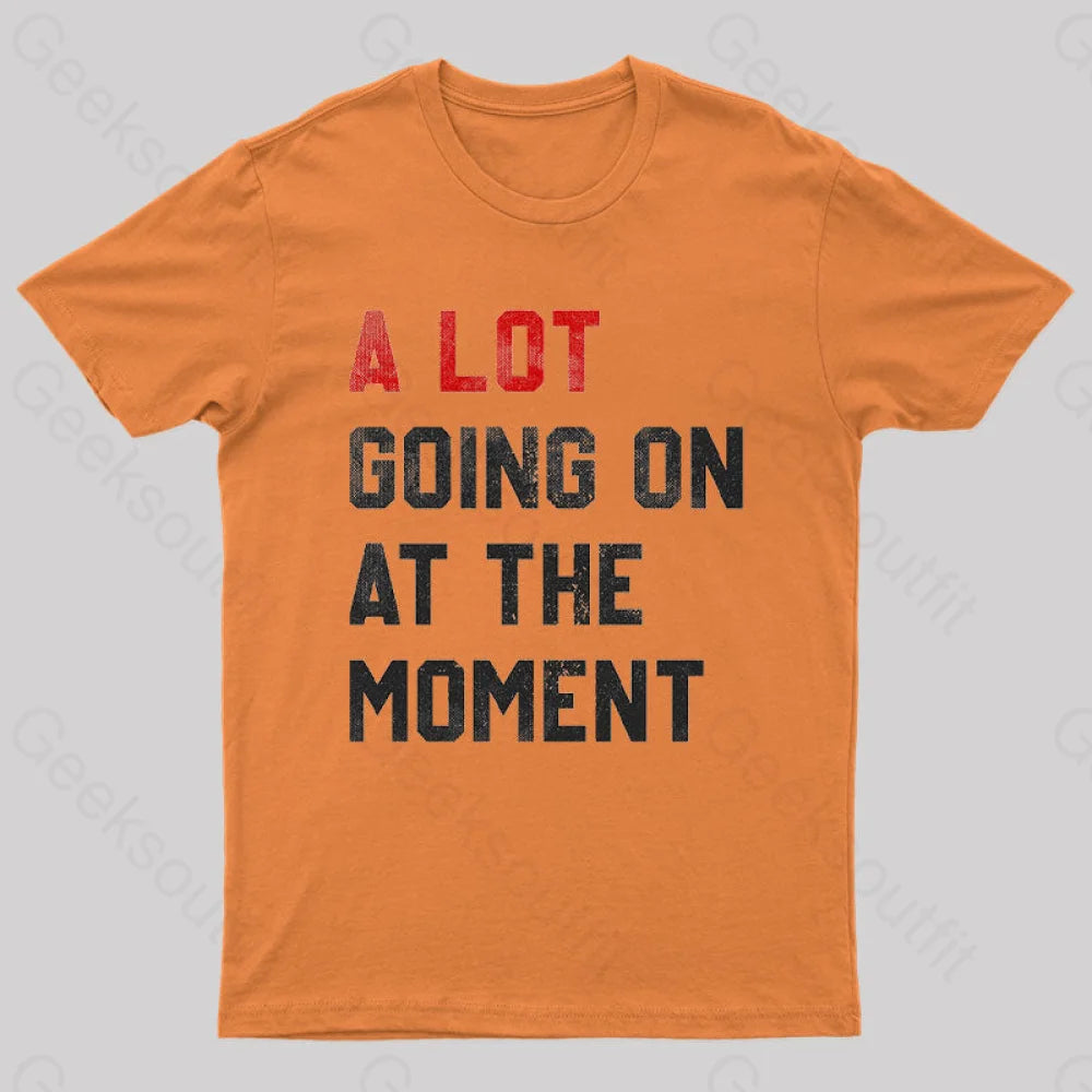 A Lot Going On At The Moment  T-Shirt