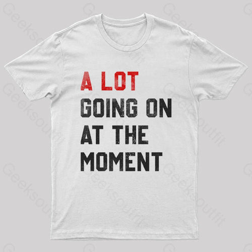 A Lot Going On At The Moment  T-Shirt