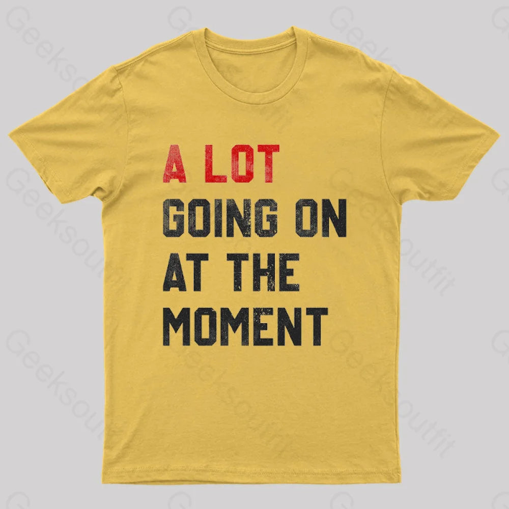 A Lot Going On At The Moment  T-Shirt