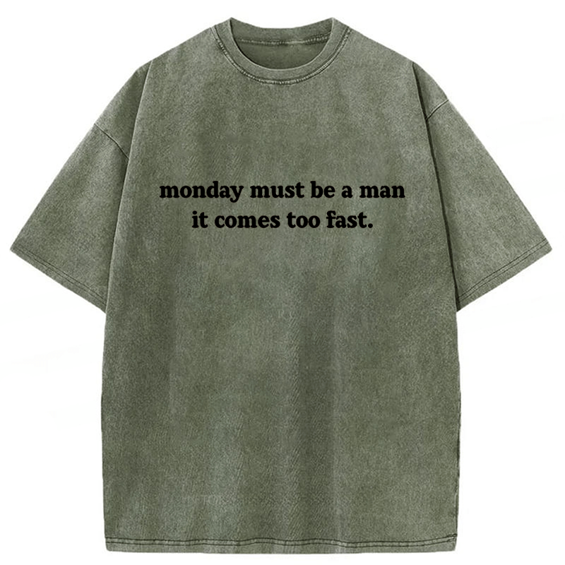 bbb Monday Must Be A Man It Comes Too Fast Washed T-shirt