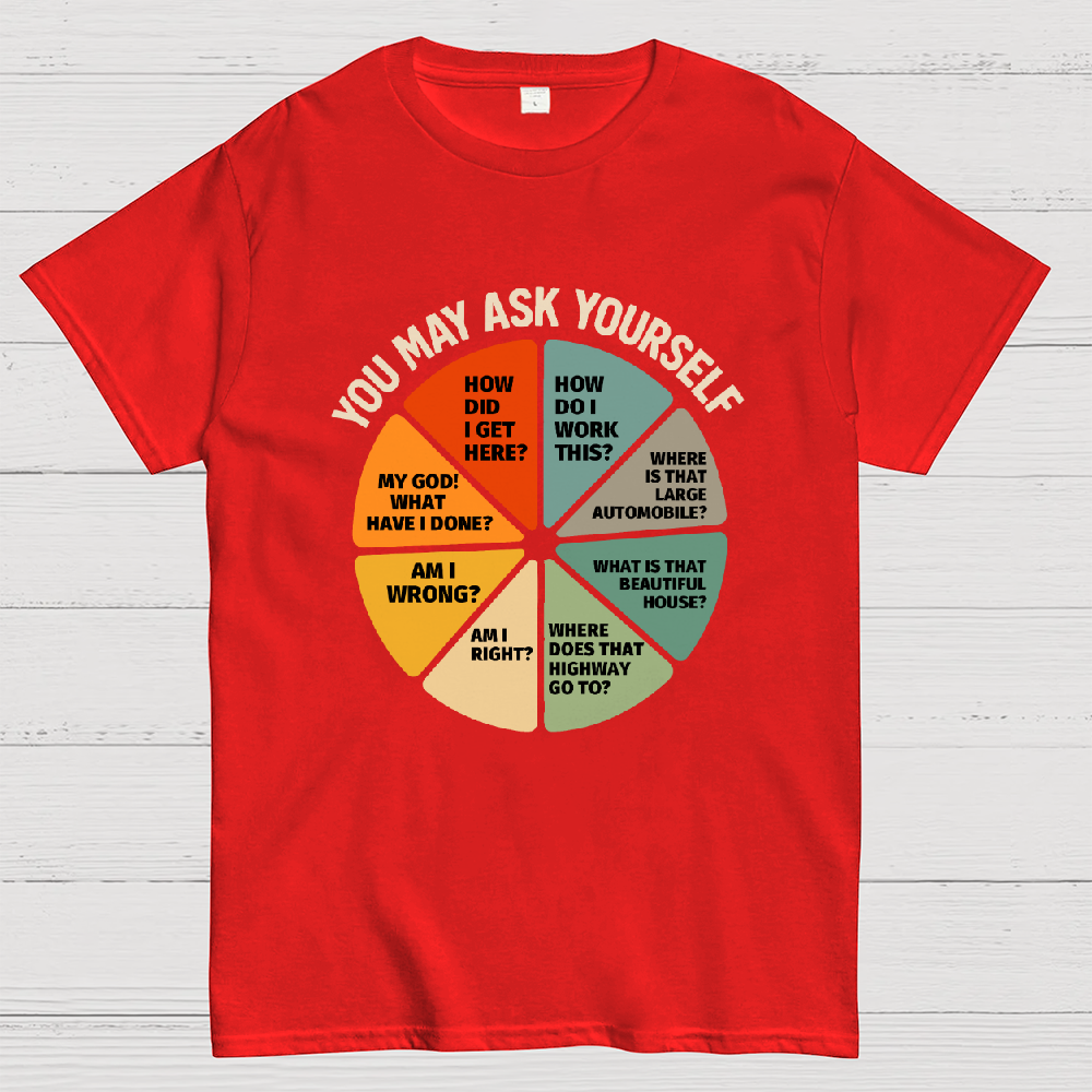 You May Ask Yourself  T-Shirt