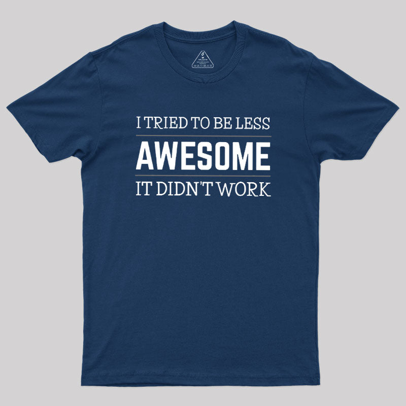 Tried to Be Less Awesome  T-Shirt