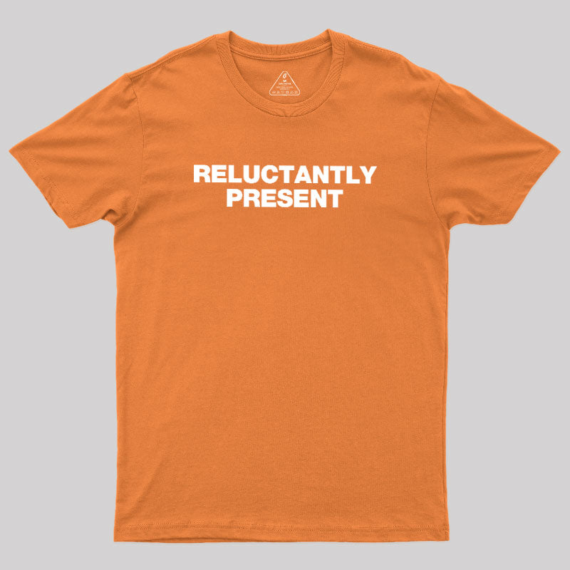 Reluctantly Present  T-Shirt