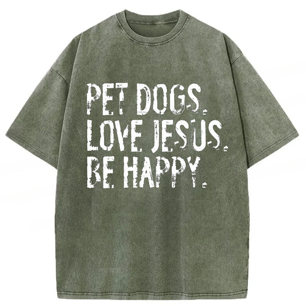 bbb Pet Dogs Love Jesus Be Happy Washed T-shirt